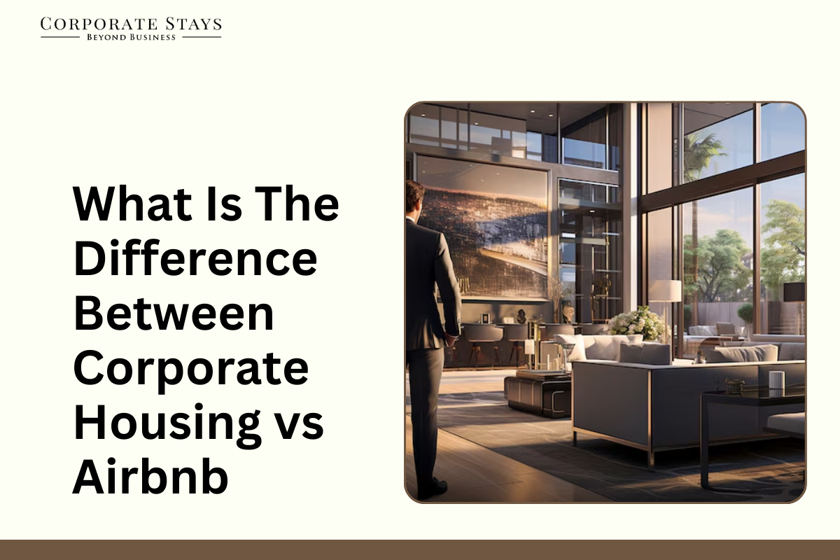 What Is The Difference Between Corporate Housing vs Airbnb